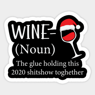 Wine The Glue Holding This 2020 Shitshow Together Sticker